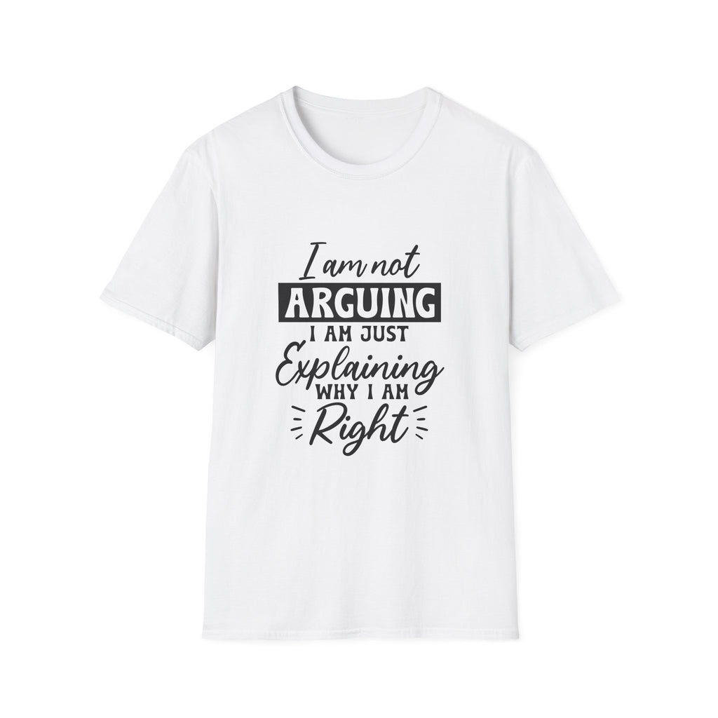 I Am Not Arguing, I Am Just Explaining Why I Am Right" Graphic Tee