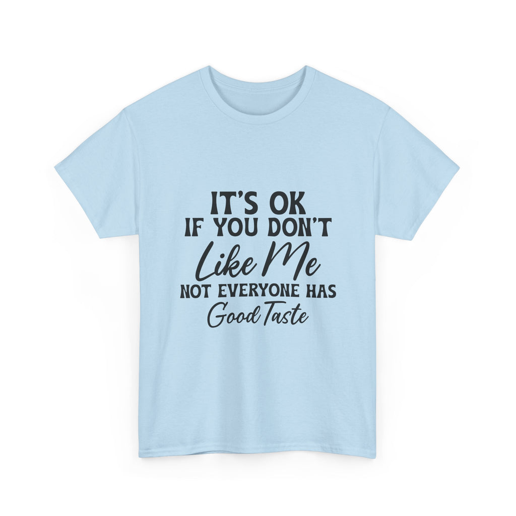 Graphic Tee — "It's OK If You Don't Like Me, Not Everyone Has Good Taste"
