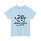Graphic Tee — "It's OK If You Don't Like Me, Not Everyone Has Good Taste"