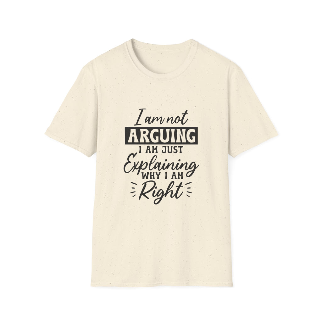 I Am Not Arguing, I Am Just Explaining Why I Am Right" Graphic Tee