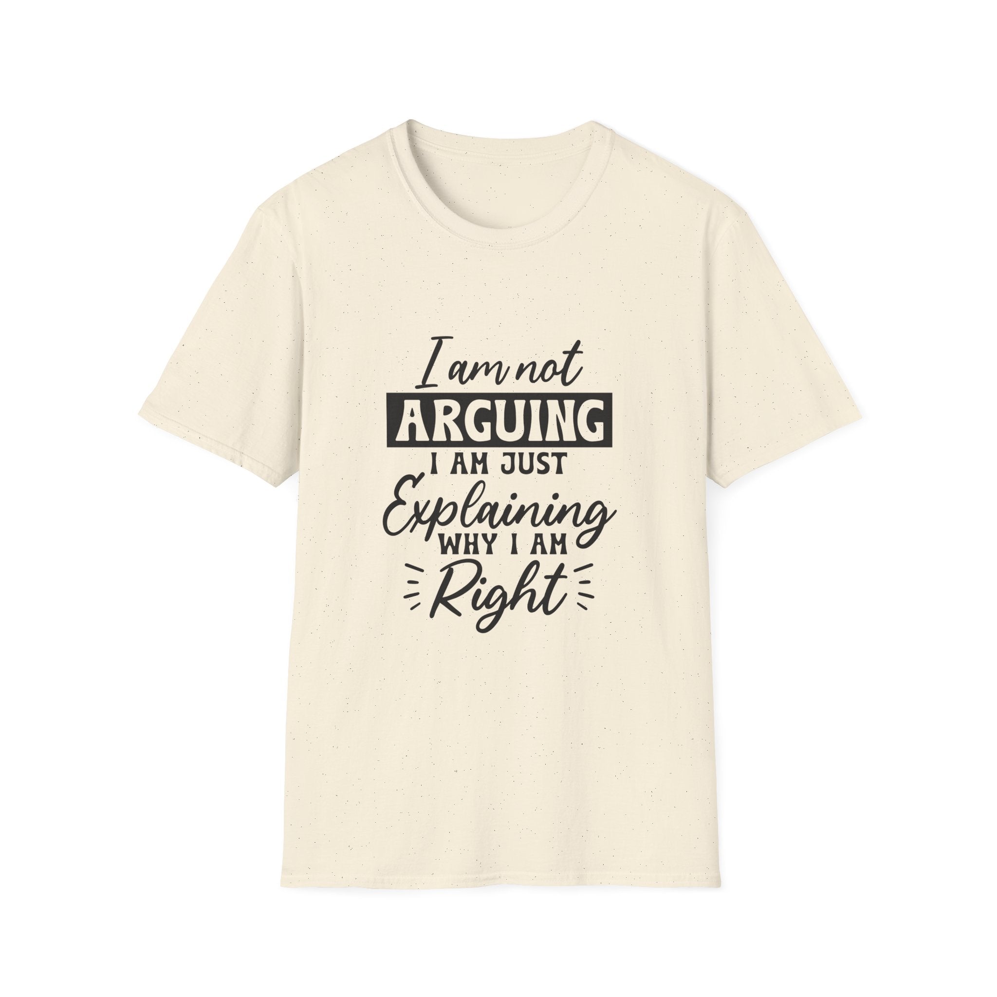 I Am Not Arguing, I Am Just Explaining Why I Am Right" Graphic Tee