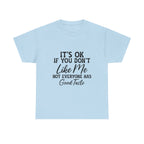 Graphic Tee — "It's OK If You Don't Like Me, Not Everyone Has Good Taste"