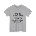 Graphic Tee — "It's OK If You Don't Like Me, Not Everyone Has Good Taste"