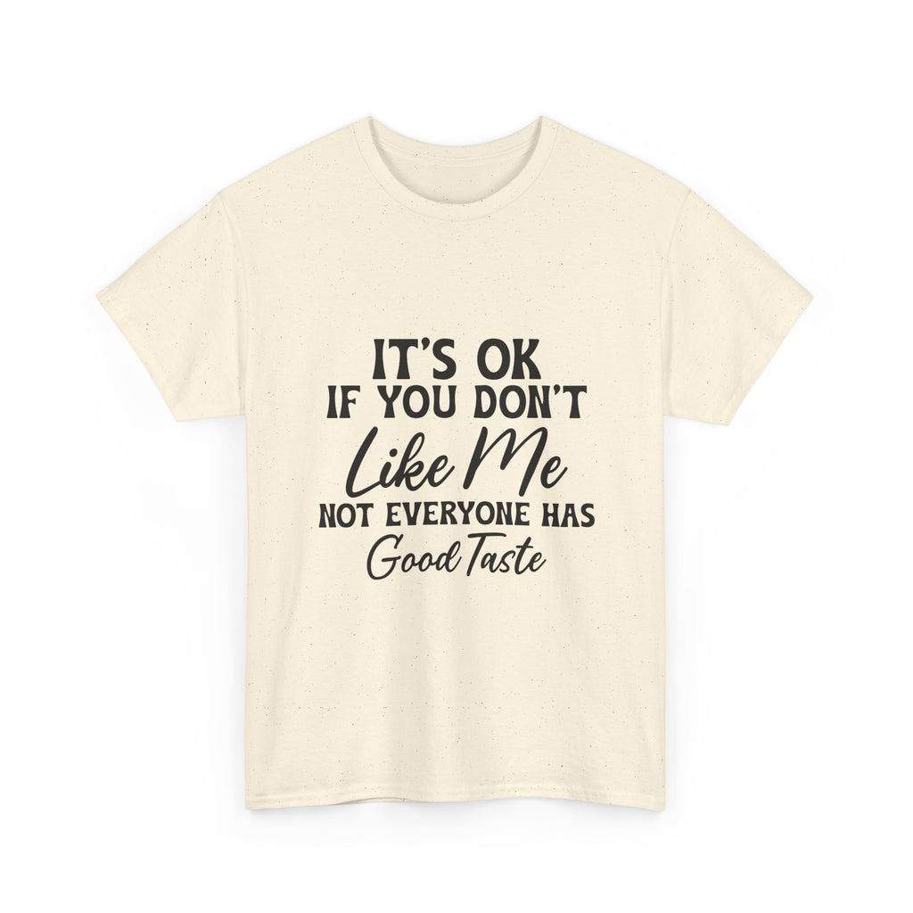 Graphic Tee — "It's OK If You Don't Like Me, Not Everyone Has Good Taste"