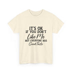 Graphic Tee — "It's OK If You Don't Like Me, Not Everyone Has Good Taste"