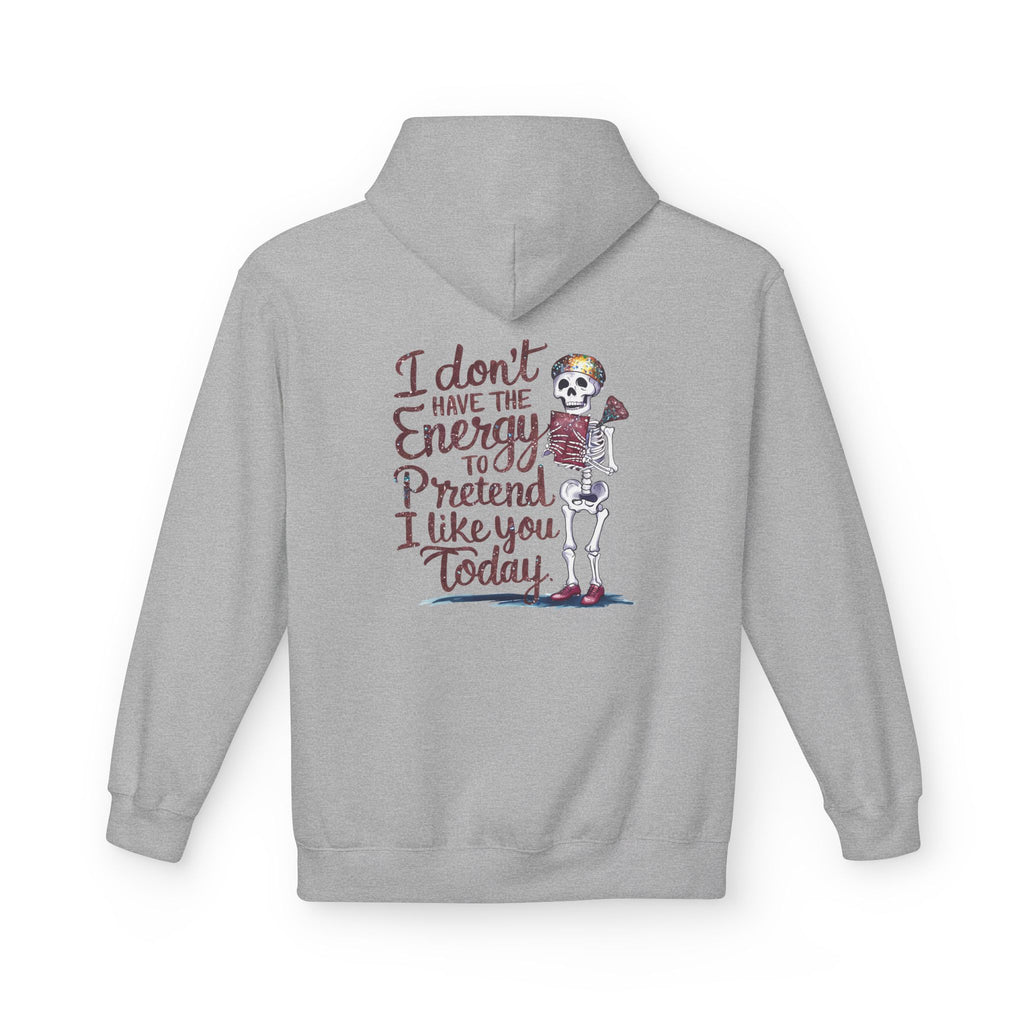 Hoodie — “I Don’t Have the Energy to Pretend I Like You Today” Skeleton Graphic