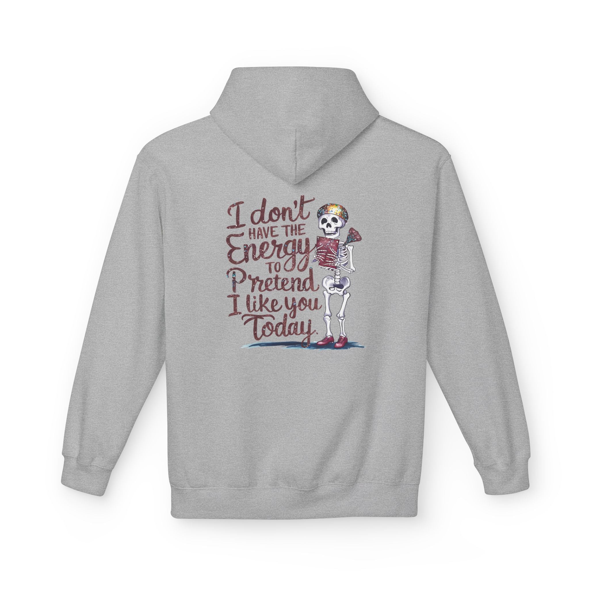 Hoodie — “I Don’t Have the Energy to Pretend I Like You Today” Skeleton Graphic