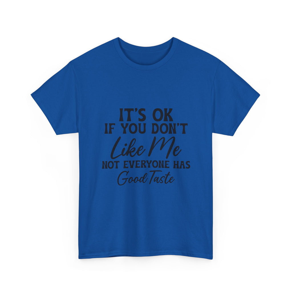 Graphic Tee — "It's OK If You Don't Like Me, Not Everyone Has Good Taste"
