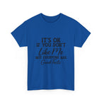 Graphic Tee — "It's OK If You Don't Like Me, Not Everyone Has Good Taste"