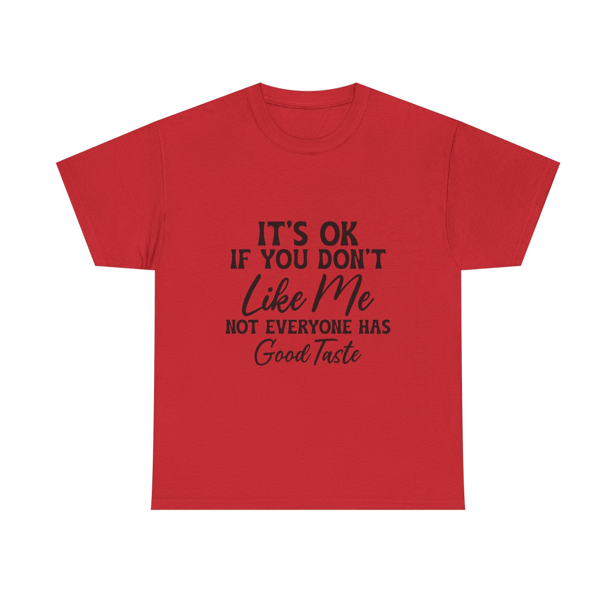 Graphic Tee — "It's OK If You Don't Like Me, Not Everyone Has Good Taste"