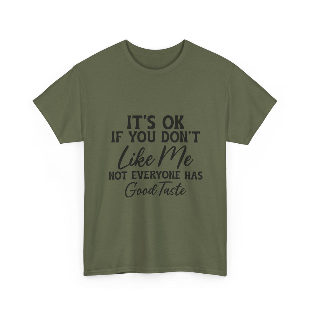 Graphic Tee — "It's OK If You Don't Like Me, Not Everyone Has Good Taste"