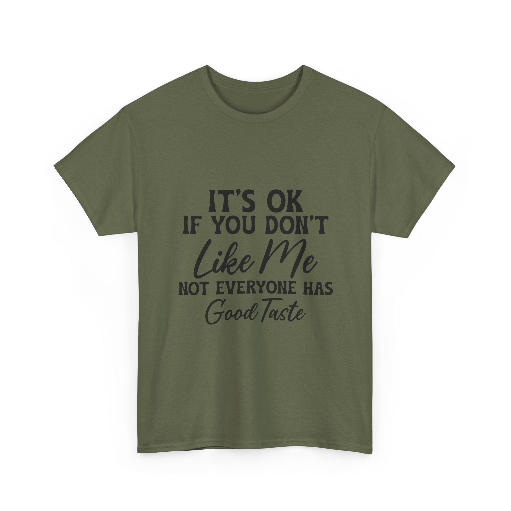 Graphic Tee — "It's OK If You Don't Like Me, Not Everyone Has Good Taste"