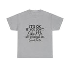 Graphic Tee — "It's OK If You Don't Like Me, Not Everyone Has Good Taste"