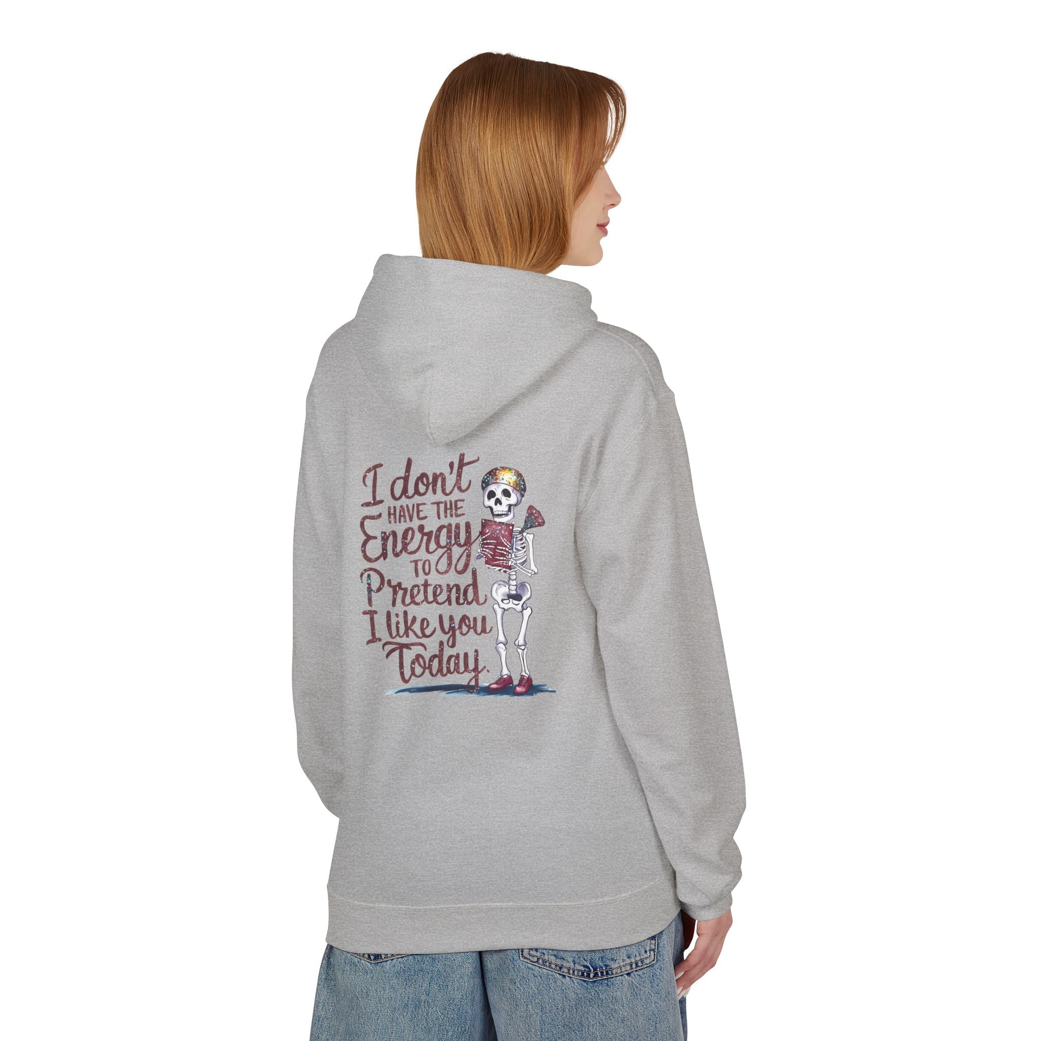 Hoodie — “I Don’t Have the Energy to Pretend I Like You Today” Skeleton Graphic