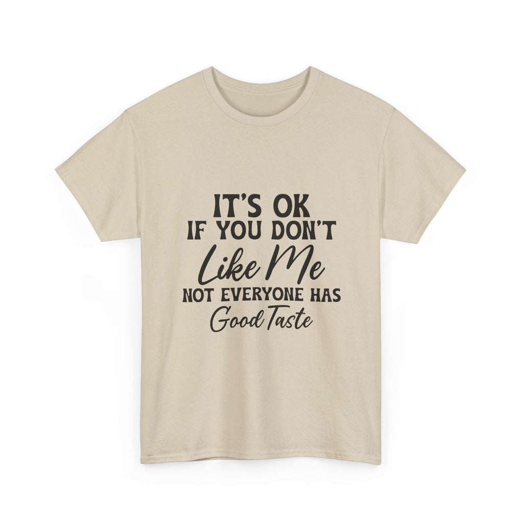 Graphic Tee — "It's OK If You Don't Like Me, Not Everyone Has Good Taste"