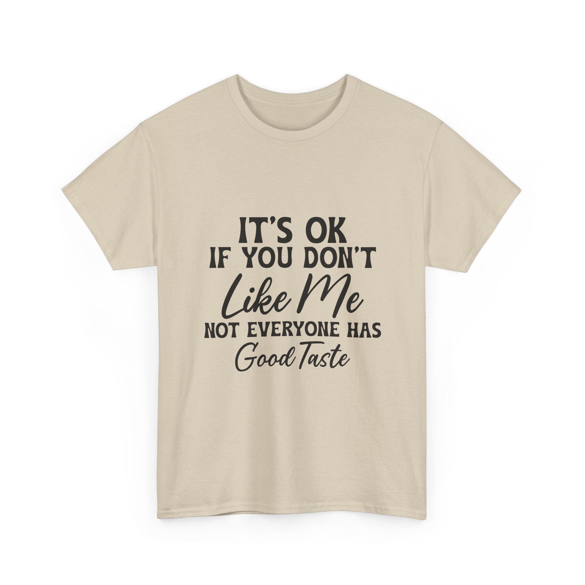 Graphic Tee — "It's OK If You Don't Like Me, Not Everyone Has Good Taste"