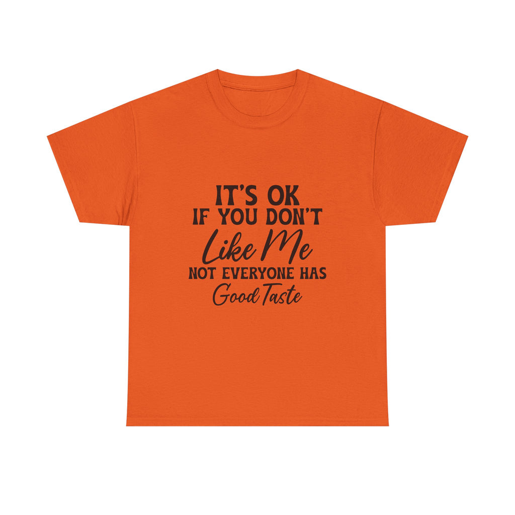 Graphic Tee — "It's OK If You Don't Like Me, Not Everyone Has Good Taste"