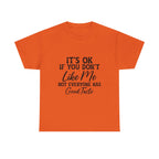 Graphic Tee — "It's OK If You Don't Like Me, Not Everyone Has Good Taste"