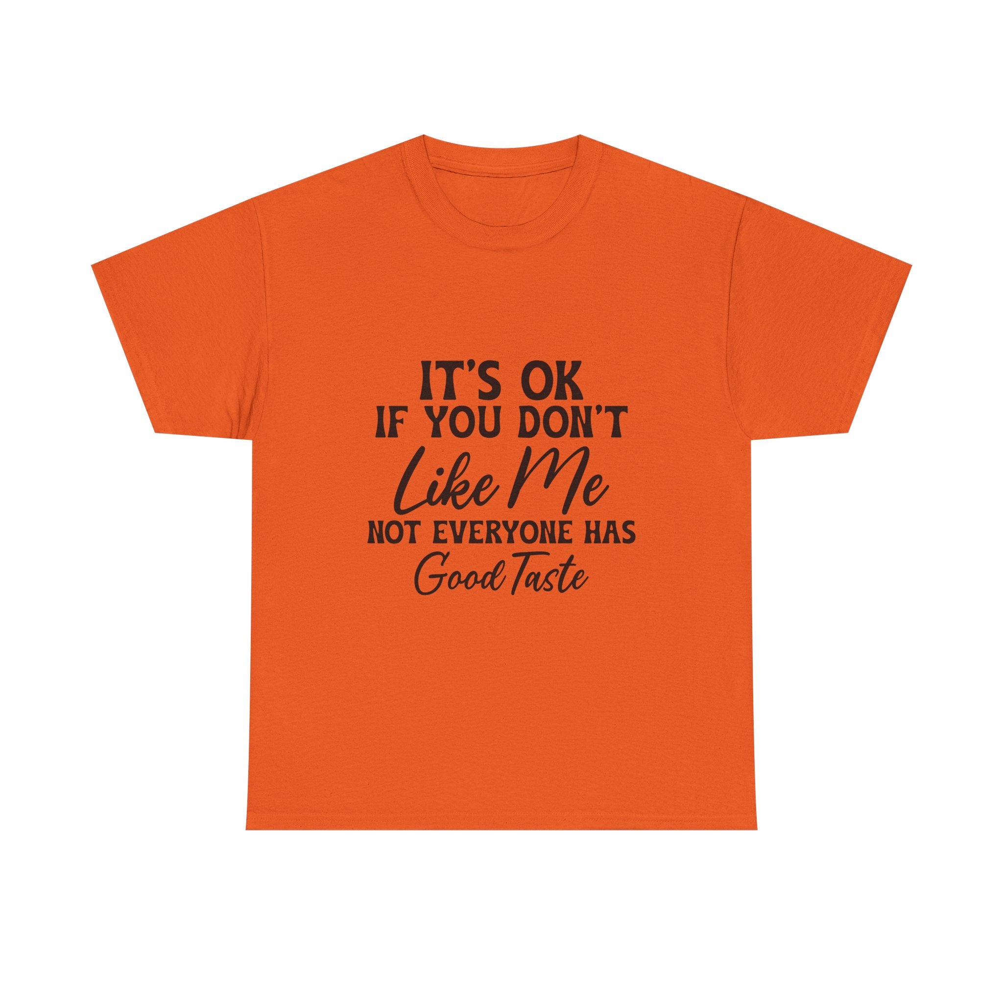 Graphic Tee — "It's OK If You Don't Like Me, Not Everyone Has Good Taste"