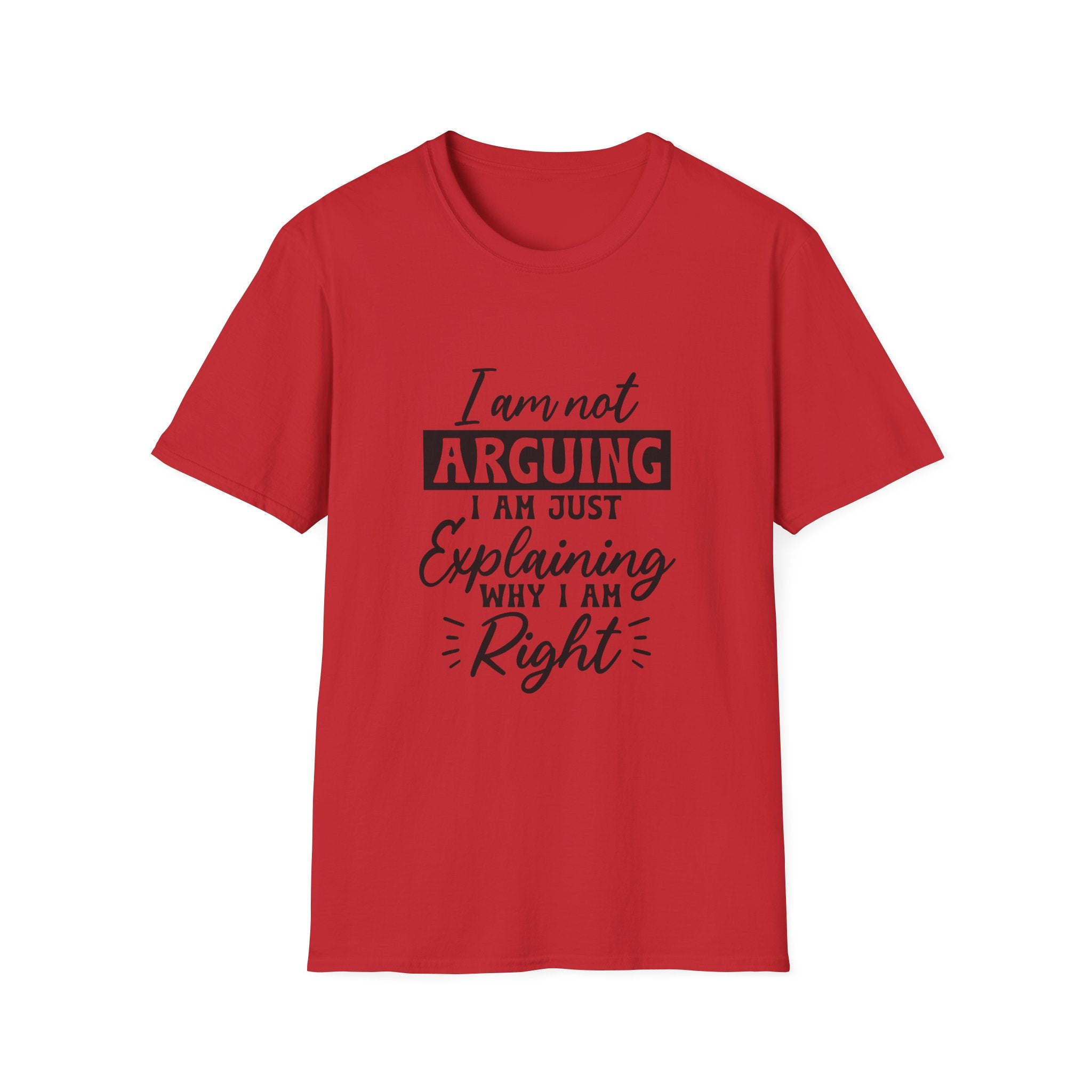 I Am Not Arguing, I Am Just Explaining Why I Am Right" Graphic Tee