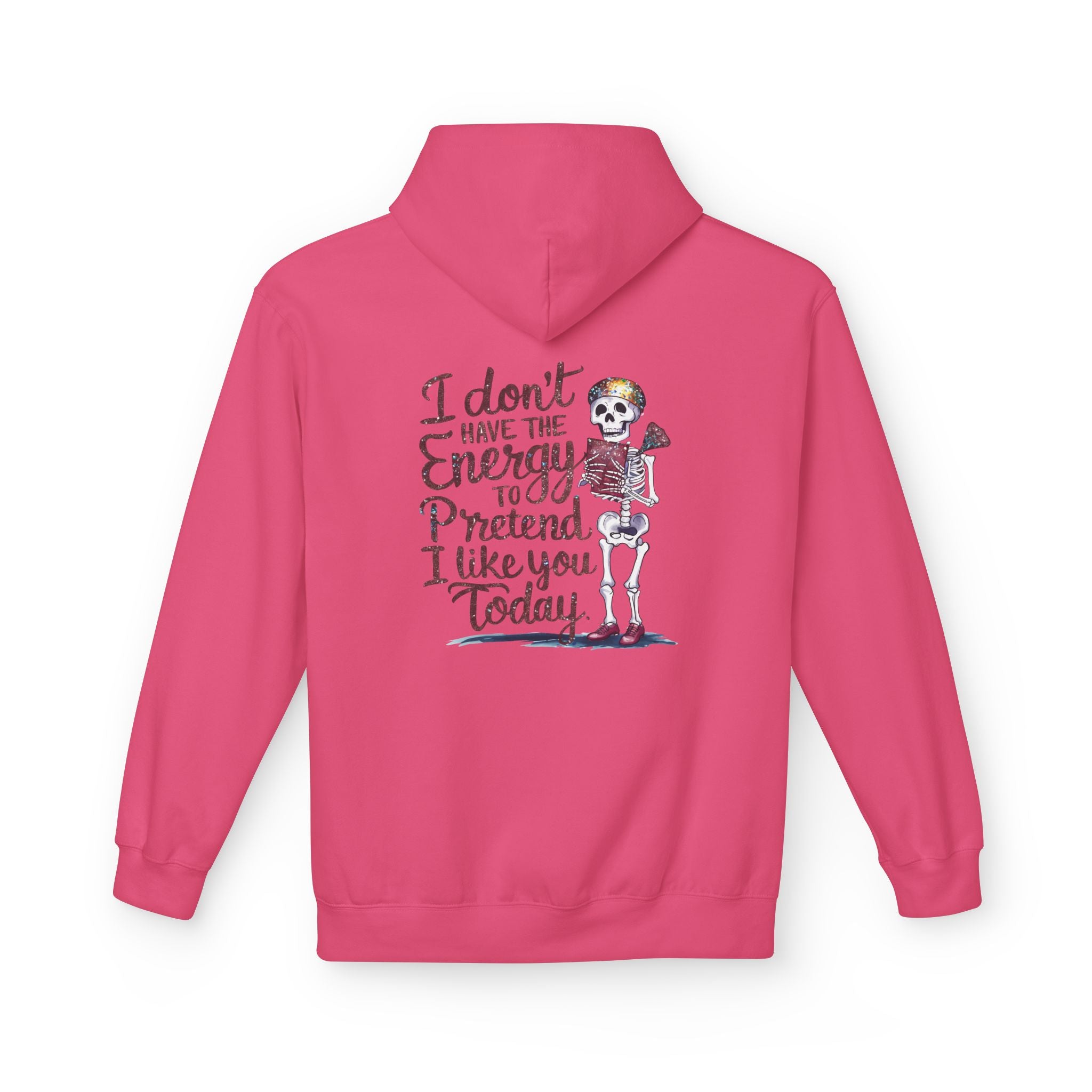 Hoodie — “I Don’t Have the Energy to Pretend I Like You Today” Skeleton Graphic