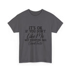 Graphic Tee — "It's OK If You Don't Like Me, Not Everyone Has Good Taste"
