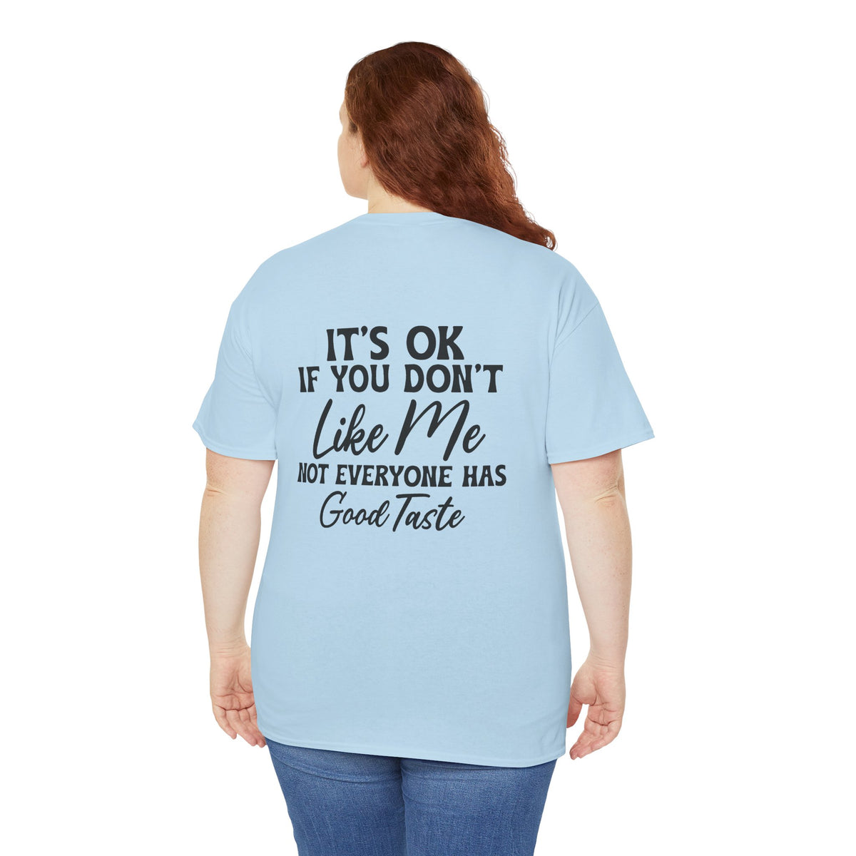 "It's OK If You Don't Like Me, Not Everyone Has Good Taste" sarcastic tee