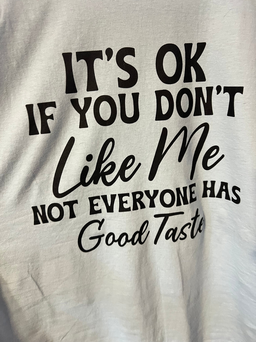 Graphic Tee — "It's OK If You Don't Like Me, Not Everyone Has Good Taste"