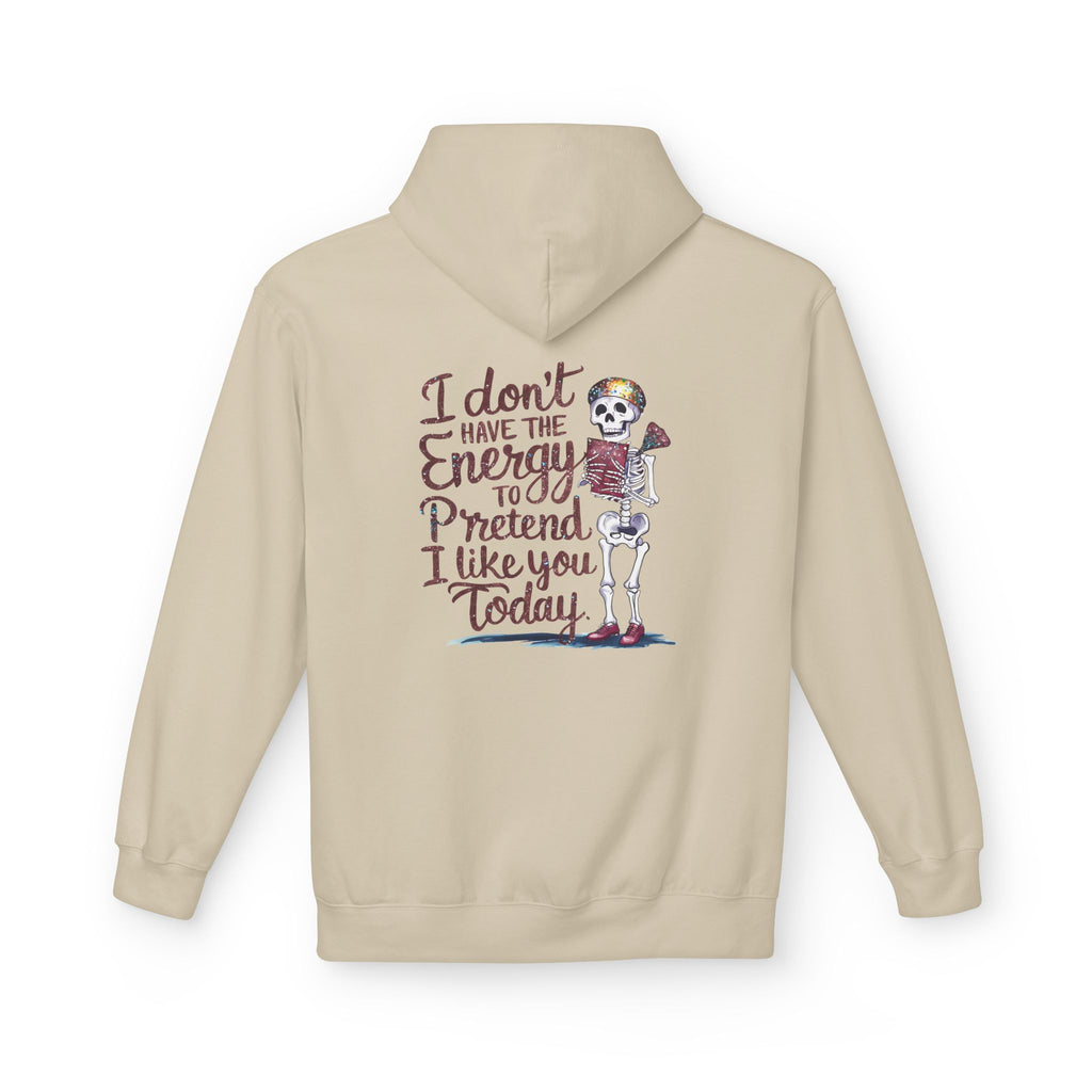 Hoodie — “I Don’t Have the Energy to Pretend I Like You Today” Skeleton Graphic