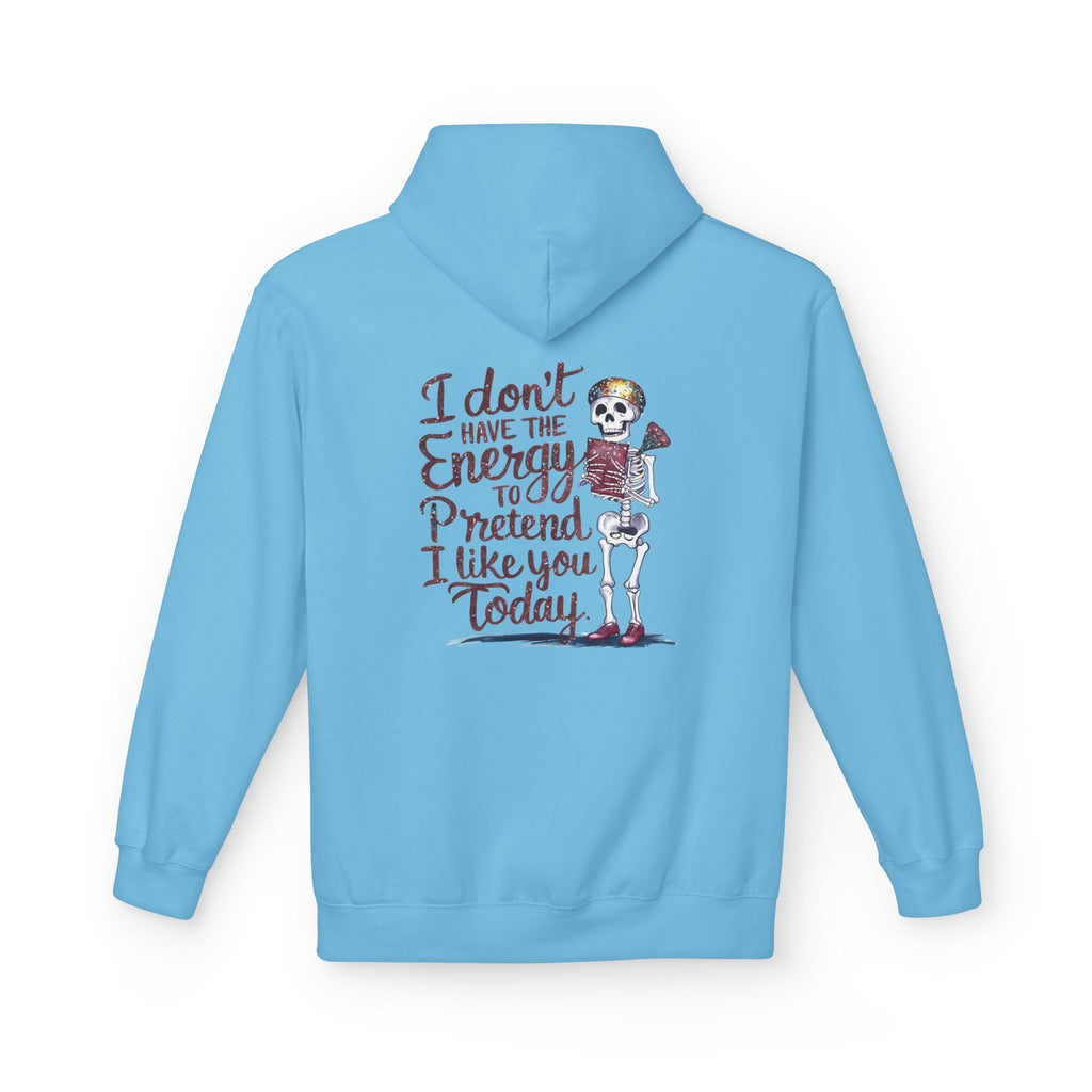 Hoodie — “I Don’t Have the Energy to Pretend I Like You Today” Skeleton Graphic