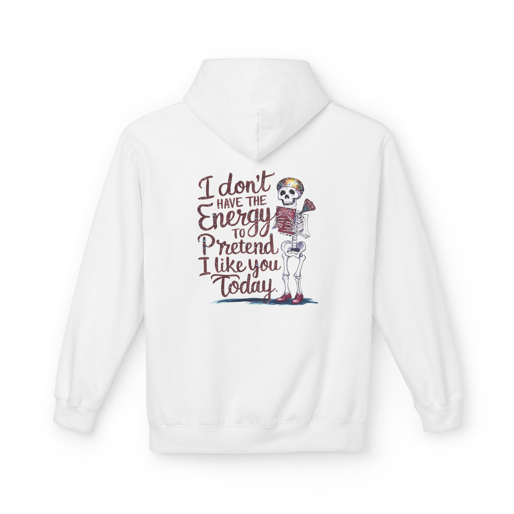 Hoodie — “I Don’t Have the Energy to Pretend I Like You Today” Skeleton Graphic