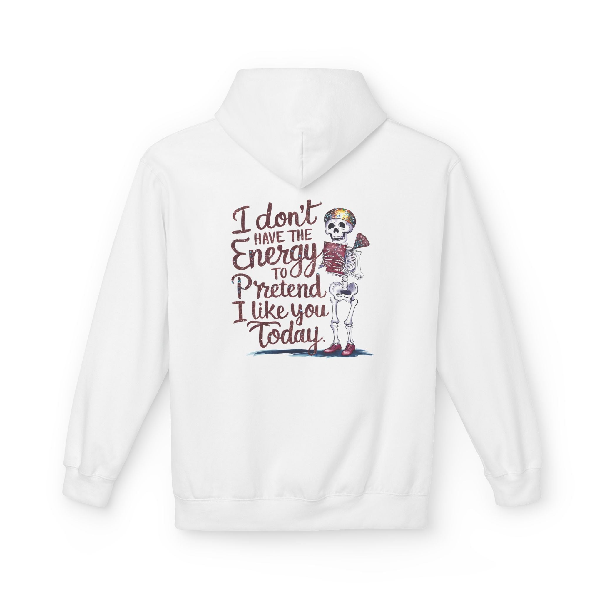 Hoodie — “I Don’t Have the Energy to Pretend I Like You Today” Skeleton Graphic