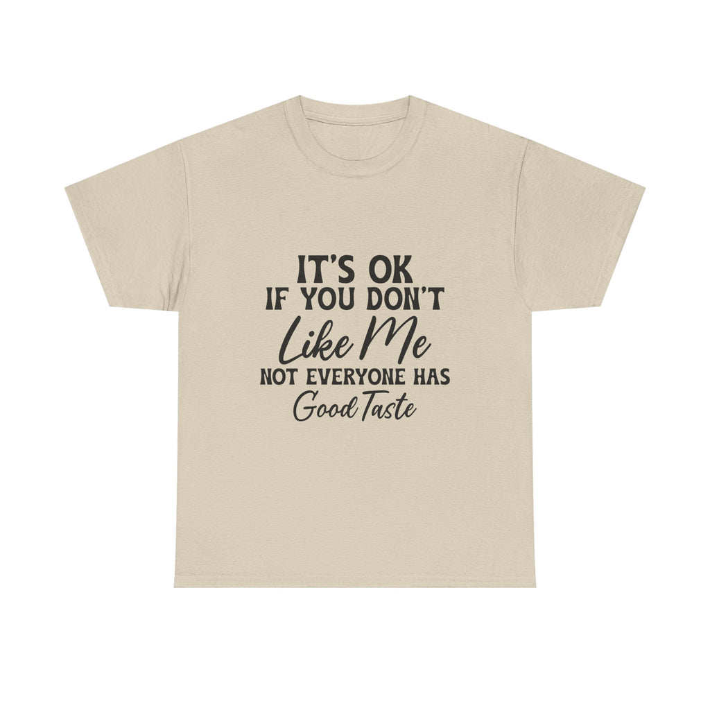 Graphic Tee — "It's OK If You Don't Like Me, Not Everyone Has Good Taste"
