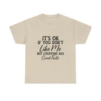 Graphic Tee — "It's OK If You Don't Like Me, Not Everyone Has Good Taste"