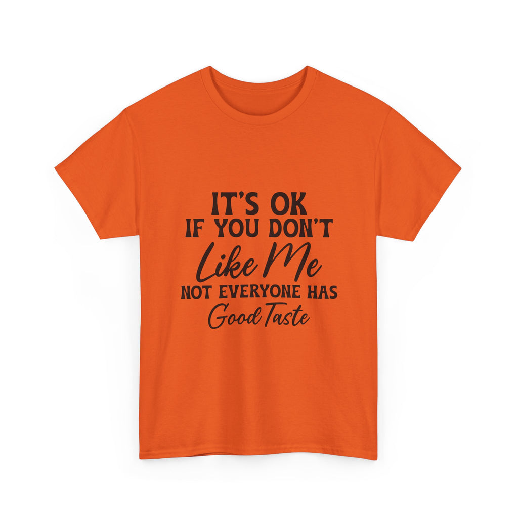 Graphic Tee — "It's OK If You Don't Like Me, Not Everyone Has Good Taste"