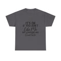 Graphic Tee — "It's OK If You Don't Like Me, Not Everyone Has Good Taste"