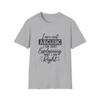 I Am Not Arguing, I Am Just Explaining Why I Am Right" Graphic Tee