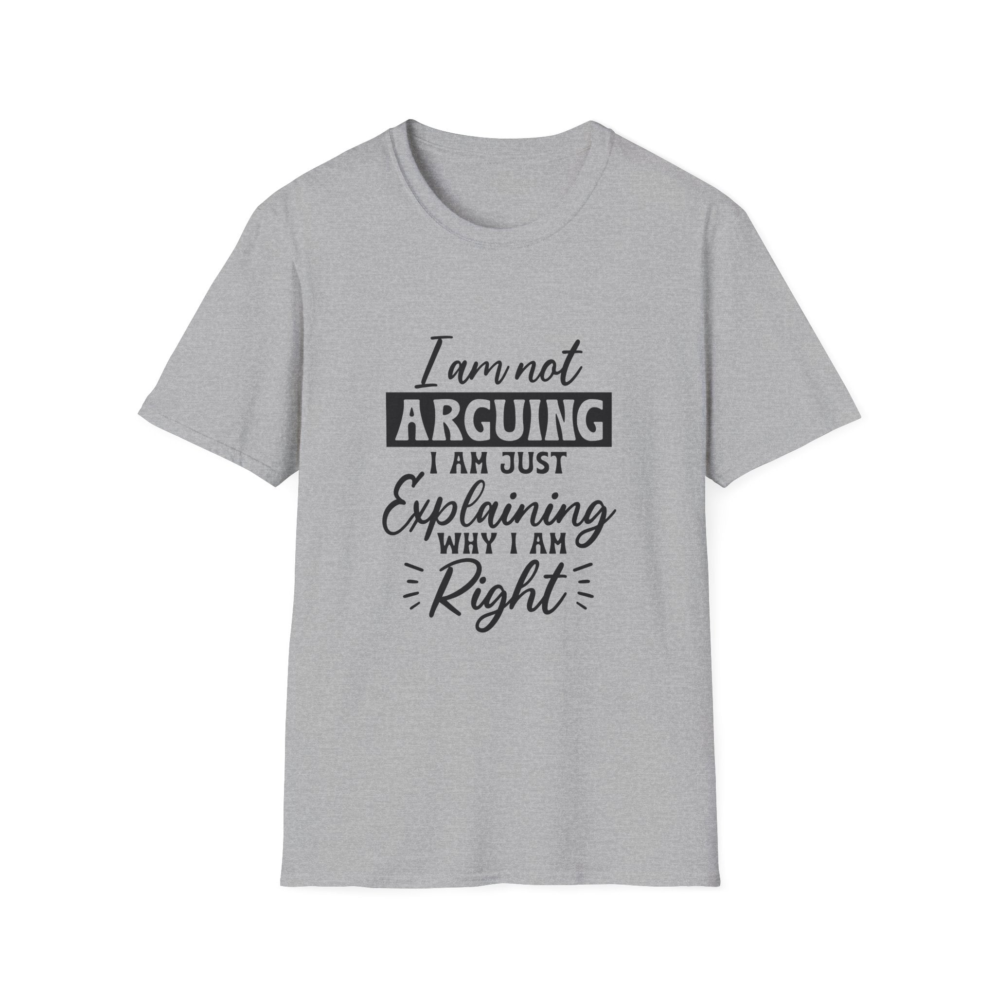 I Am Not Arguing, I Am Just Explaining Why I Am Right" Graphic Tee