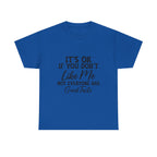 Graphic Tee — "It's OK If You Don't Like Me, Not Everyone Has Good Taste"