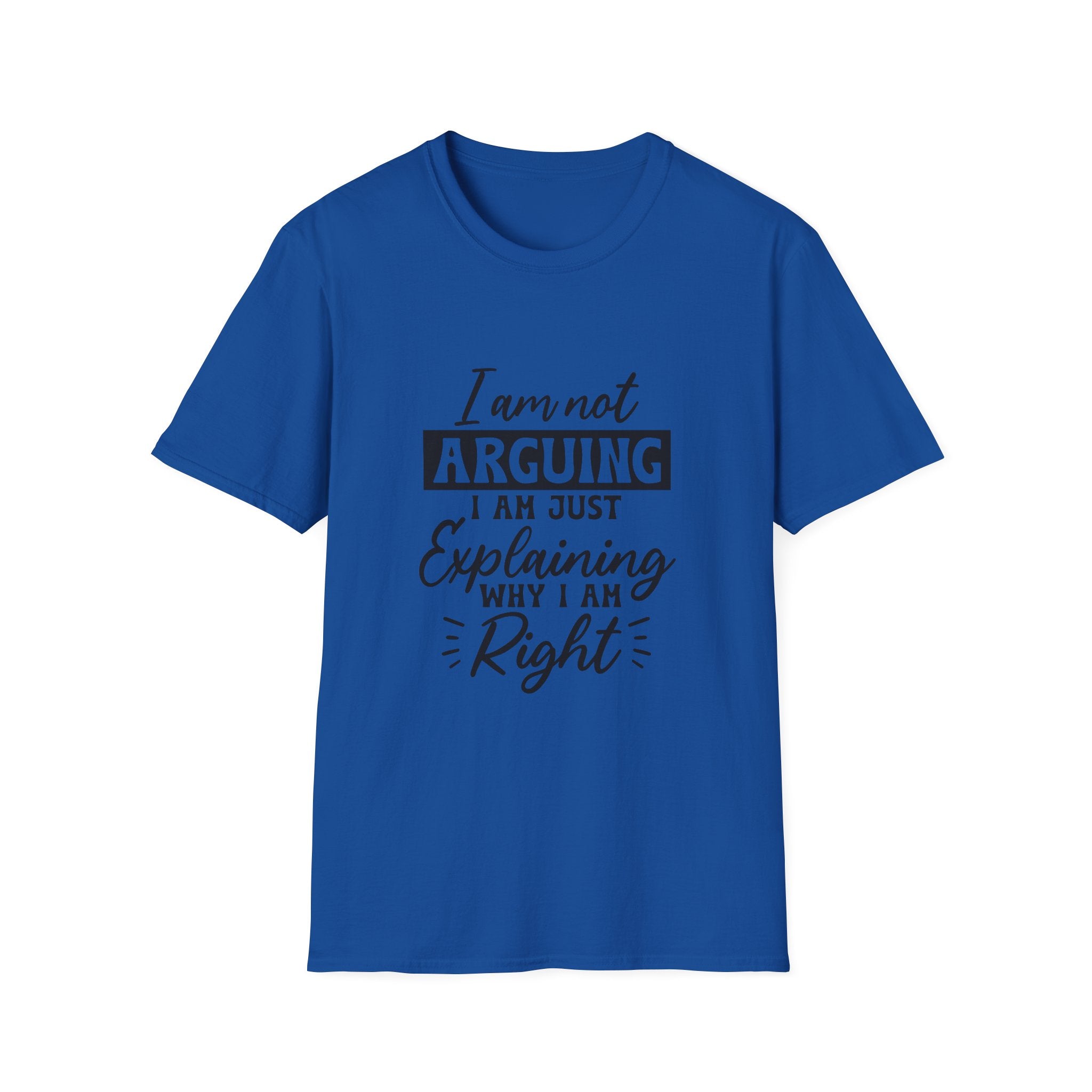 I Am Not Arguing, I Am Just Explaining Why I Am Right" Graphic Tee