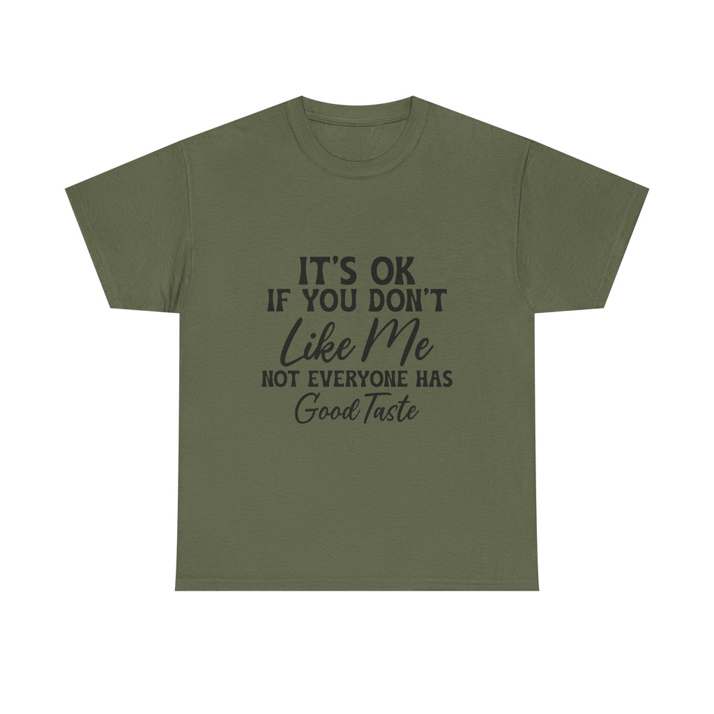 Graphic Tee — "It's OK If You Don't Like Me, Not Everyone Has Good Taste"