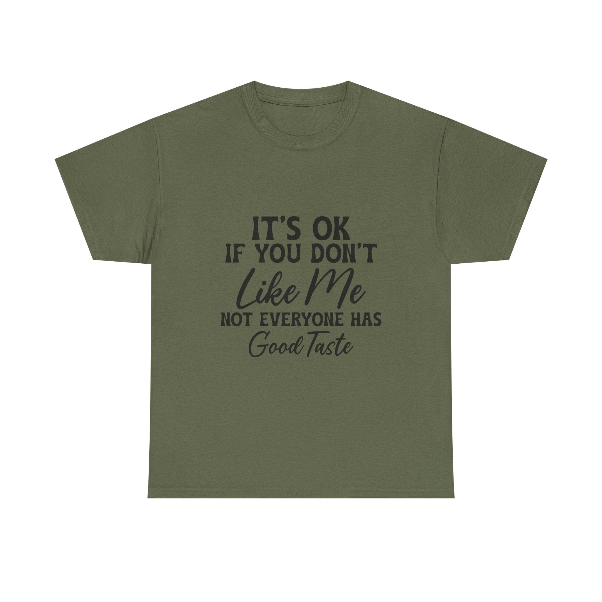 Graphic Tee — "It's OK If You Don't Like Me, Not Everyone Has Good Taste"