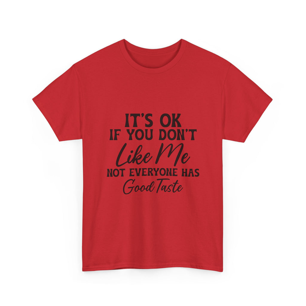 Graphic Tee — "It's OK If You Don't Like Me, Not Everyone Has Good Taste"