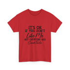 Graphic Tee — "It's OK If You Don't Like Me, Not Everyone Has Good Taste"