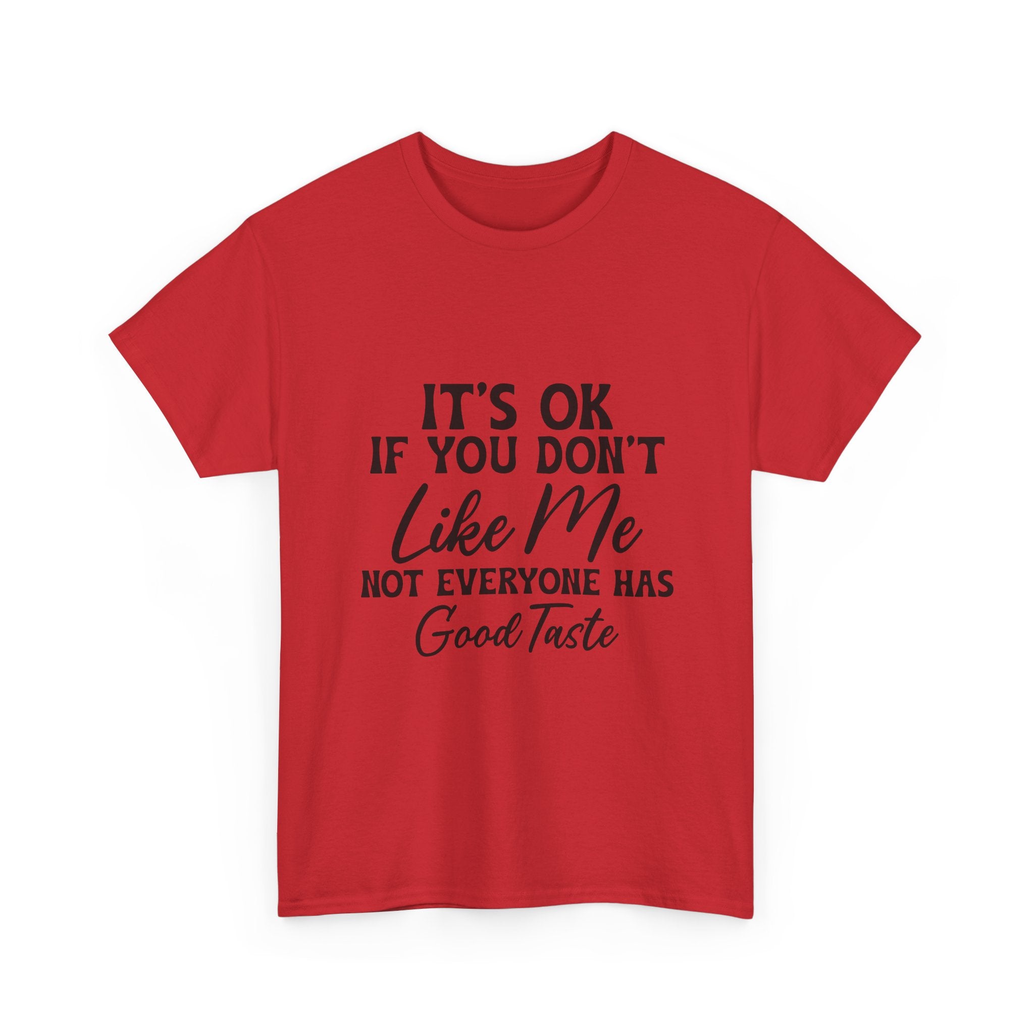 Graphic Tee — "It's OK If You Don't Like Me, Not Everyone Has Good Taste"